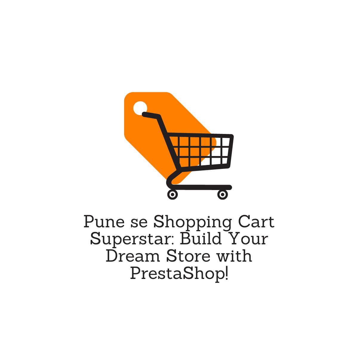 Pune se Shopping Cart Superstar: Build Your Dream Store with PrestaShop!
