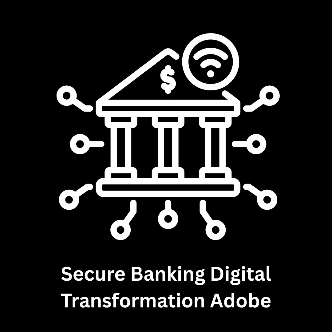 Secure Banking Digital Transformation: Adobe Solutions